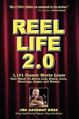 Reel Life 2.0: 1,101 Movie Lines That Teach Us about Life, Death, Love, Marriage, Anger and Humor