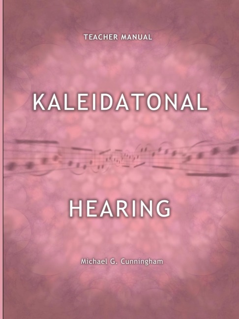 Kaleidatonal Hearing (Teachers Manual): Melodic and Harmonic Dictation in Tonal Music