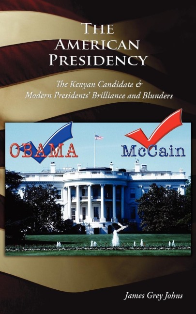 The American Presidency: The Kenyan Candidate & Modern Presidents Brilliance and Blunders