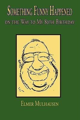 Something Funny Happened: on the Way to My 80th Birthday