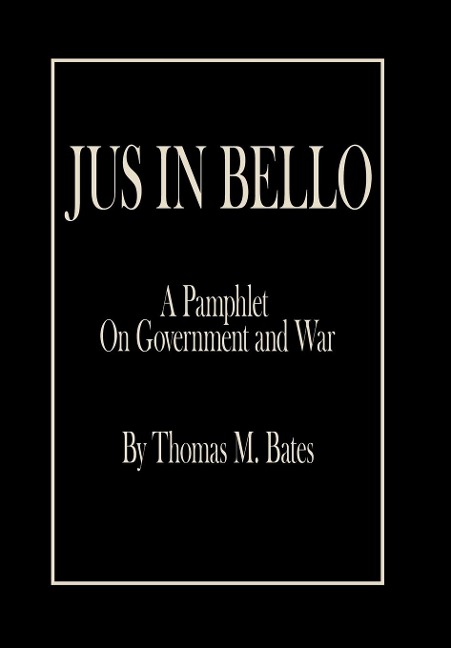 Jus in Bello: A Pamphlet On Government and War