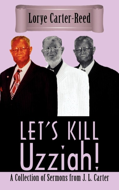 Lets Kill Uzziah!: A Collection of Sermons from J. L. Carter
