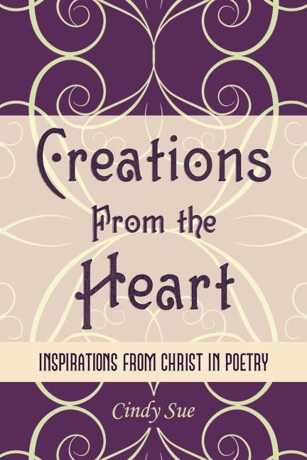 Creations from the Heart: Inspirations from Christ in Poetry