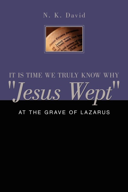 It Is Time We Truly Know Why Jesus Wept: At the Grave of Lazarus