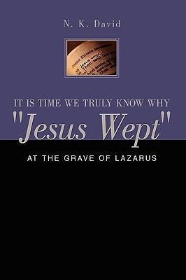 It Is Time We Truly Know Why Jesus Wept: At the Grave of Lazarus