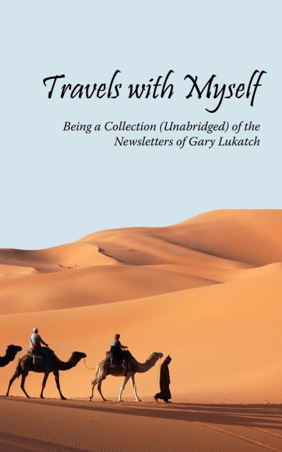 Travels with Myself: Being a Collection (Unabridged) of the Newsletters of Gary Lukatch
