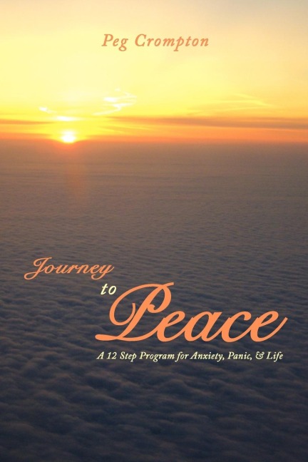 Journey to Peace: A 12 Step Program for Anxiety, Panic, & Life