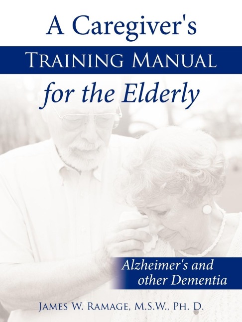 A Caregivers Training Manual for the Elderly: Alzheimers and other Dementia