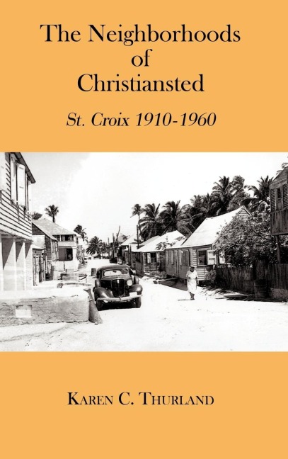 The Neighborhoods of Christiansted: St. Croix 1910-1960