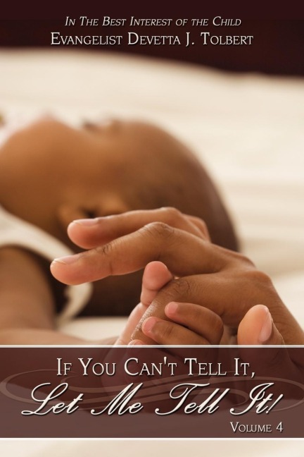If You Cant Tell It, Let Me Tell It! (Volume #4): In the Best Interest of the Child