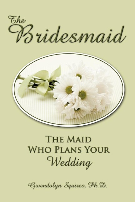The Bridesmaid: The Maid Who Plans Your Wedding