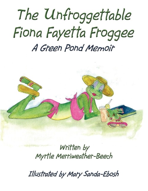 The Unfroggettable Fiona Fayetta Froggee: A Green Pond Memoir