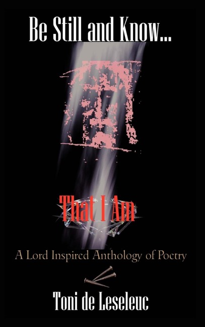 Be Still and Know That I Am: A Lord inspired Anthology of Poetry