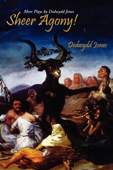 Sheer Agony!: More Plays by Dedwydd Jones