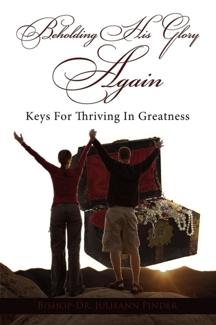 Beholding His Glory Again: Keys For Thriving In Greatness