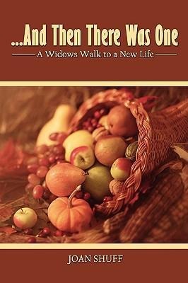 ...And Then There Was One: A Widow's Walk to a New Life