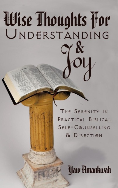 Wise Thoughts for Understanding and Joy: The Serenity in Practical Biblical Self-Counselling and Direction