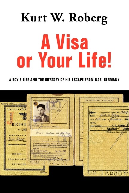 A Visa or Your Life!: A Boys Life and the Odyssey of His Escape From Nazi Germany