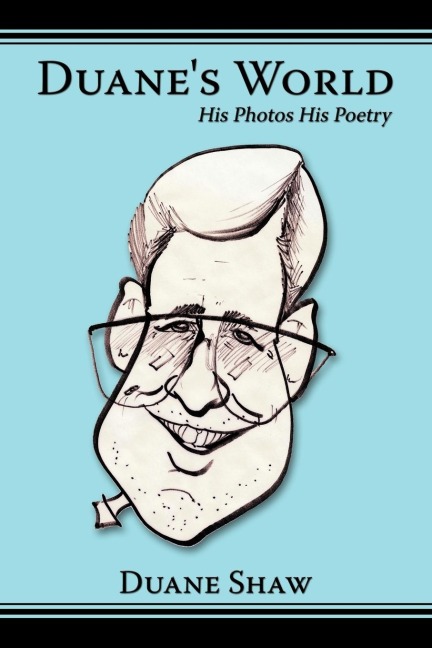 Duanes World: His Photos His Poetry