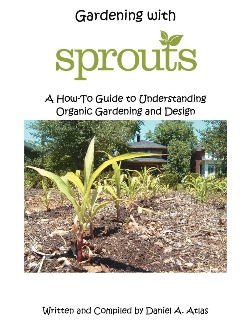 Gardening with SPROUTS: A How-To Guide to Understanding Organic Gardening and Design