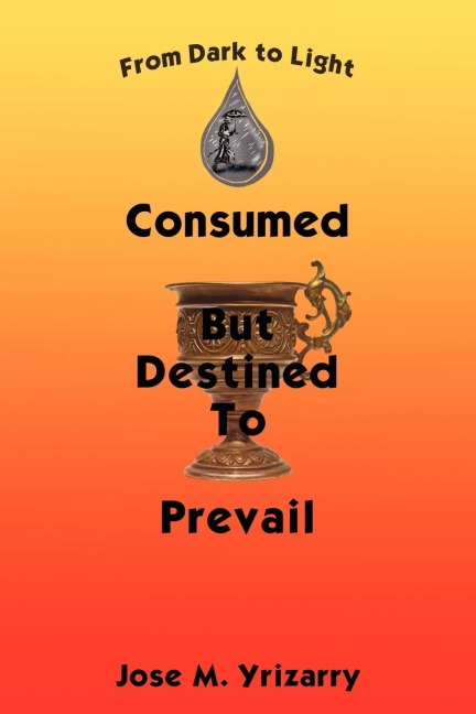 Consumed But Destined To Prevail: From Dark to Light