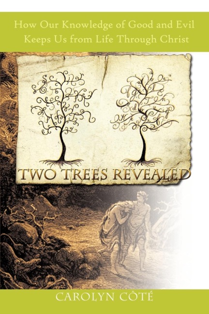 Two Trees Revealed: How Our Knowledge of Good and Evil Keeps Us from Life Through Christ
