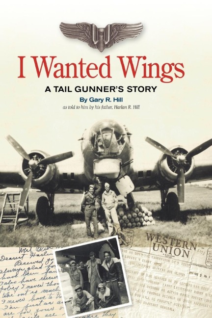 I Wanted Wings: A Tail Gunners Story