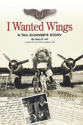 I Wanted Wings: A Tail Gunners Story