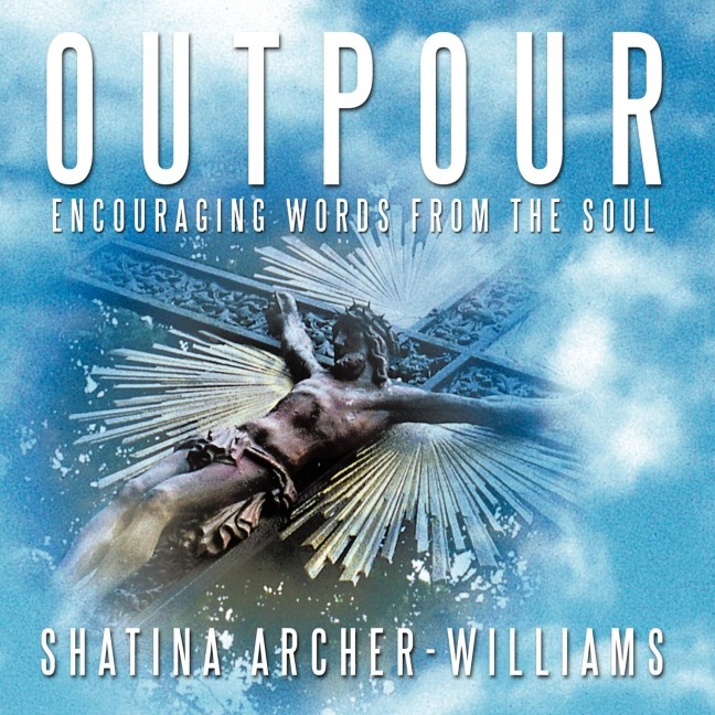 OUTPOUR: ENCOURAGING WORDS FROM THE SOUL
