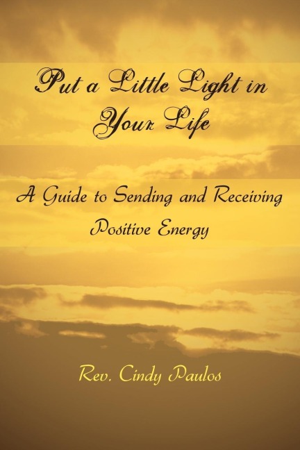 Put a Little Light in Your Life: A Guide to Sending and Receiving Positive Energy