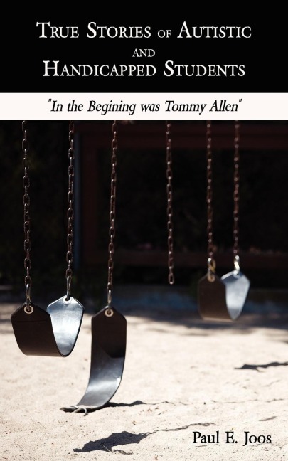 True Stories of Autistic and Handicapped Students: In the Begining was Tommy Allen