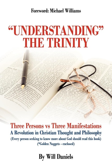 Understanding the Trinity: Three Persons vs Three Manifestations: A Revolution in Christian Thought and Philosophy (Every person seeking to know more about God should read this book)