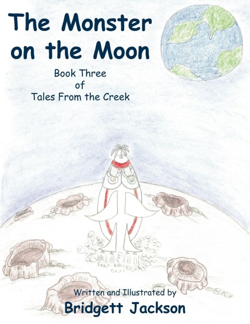 The Monster on the Moon: Book Three of Tales From the Creek