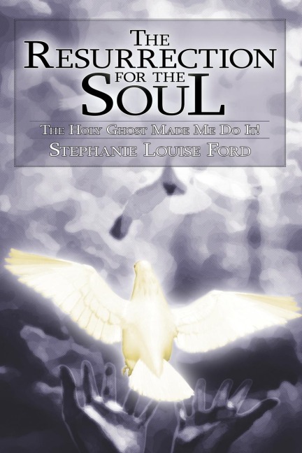 The Resurrection for the Soul: The Holy Ghost Made Me Do It!