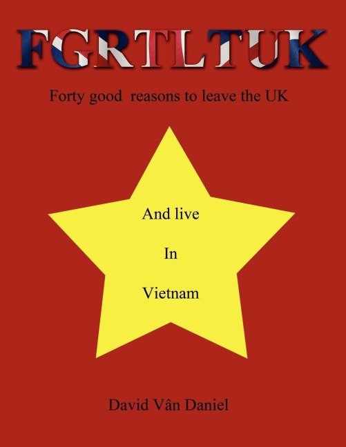 Fgrtltuk and Live in Vietnam: Forty Good Reasons to Leave the UK