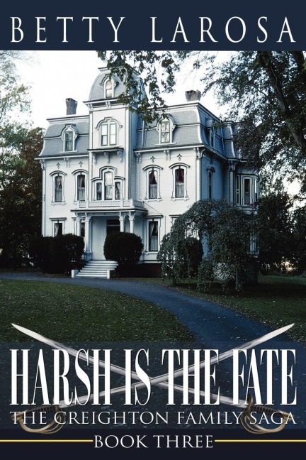 Harsh is the Fate: The Creighton Family Saga Book Three