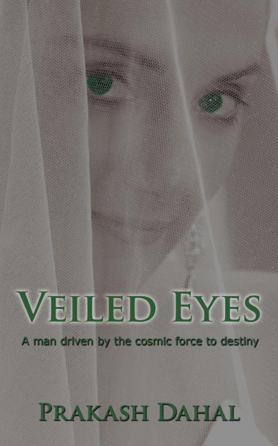 Veiled Eyes: A Man Driven by the Cosmic Force to Destiny