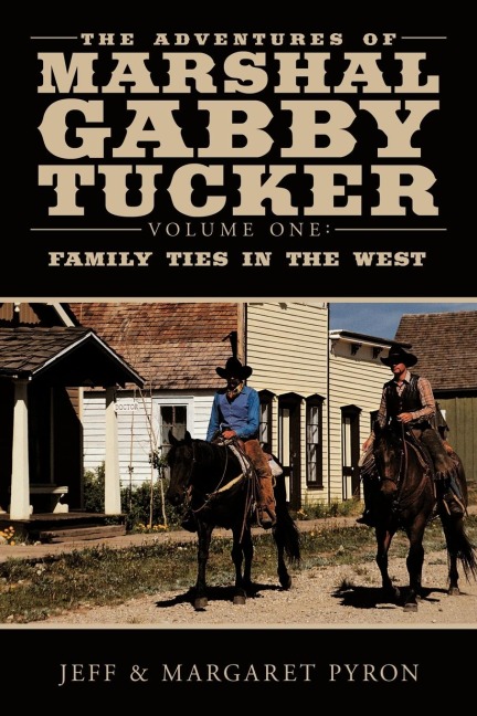The Adventures of Marshal Gabby Tucker: Volume One: Family Ties in the West