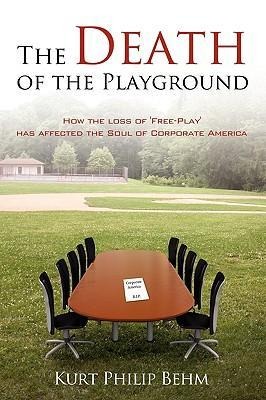 The Death of the Playground: How the loss of Free-Play has affected the Soul of Corporate America