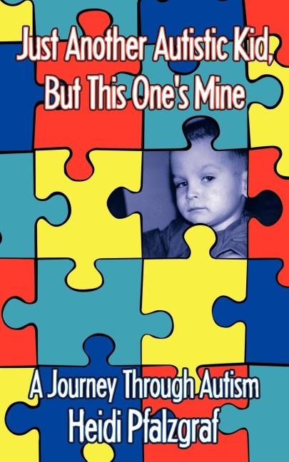 Just Another Autistic Kid, But This Ones Mine: A Journey Through Autism