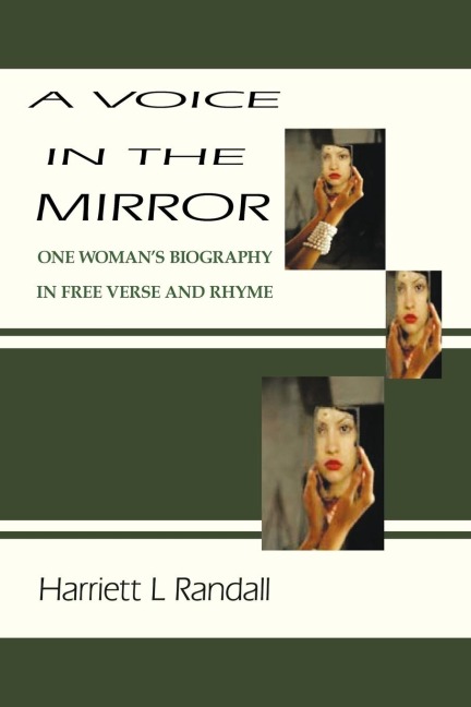 A Voice in the Mirror: One Womans Biography in Free Verse and Rhyme