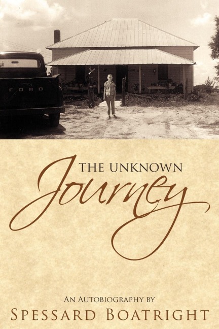 The Unknown Journey: An Autobiography of Spessard Boatright