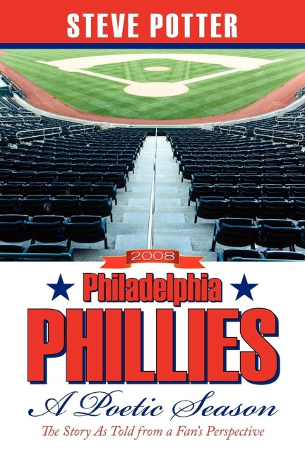 2008 Philadelphia Phillies - A Poetic Season: The Story As Told from a Fans Perspective