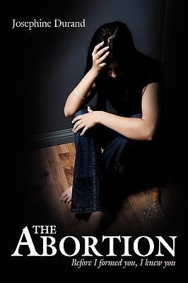 The Abortion: Before I formed you, I knew you