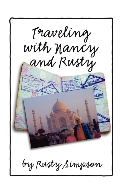 Traveling with Nancy and Rusty: Travelogs of International Trips Taken by Nancy and Rusty Simpson