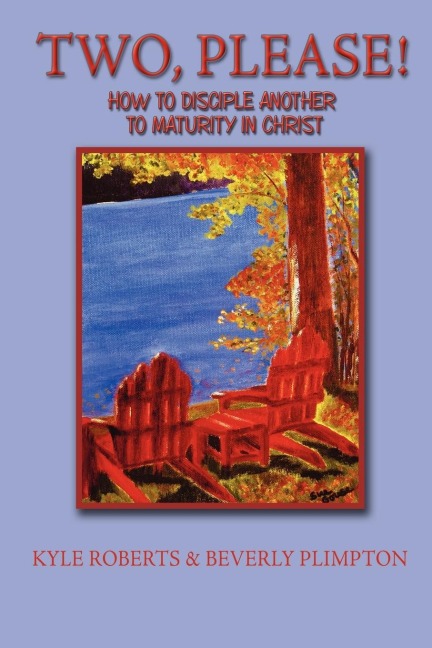 Two, Please!: How to Disciple Another to Maturity in Christ