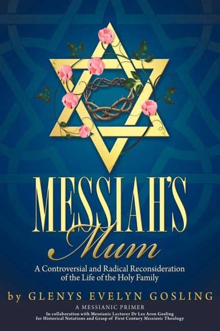 Messiahs Mum: A Controversial and Radical Reconsideration of the Life of the Holy Family