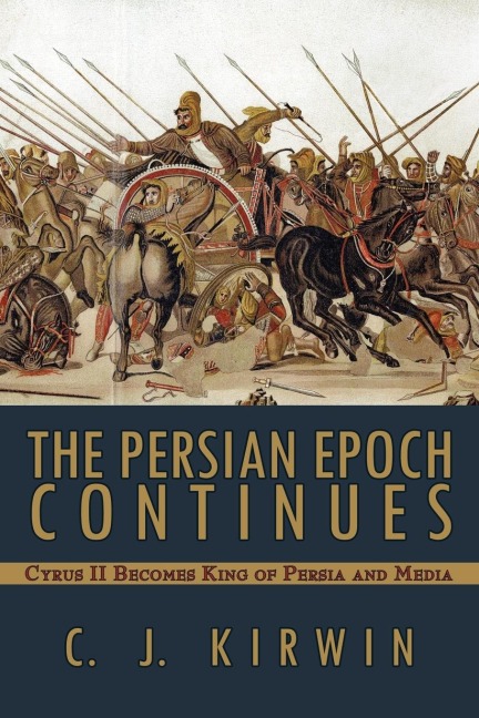 The Persian Epoch Continues: Cyrus II Becomes King of Persia and Media