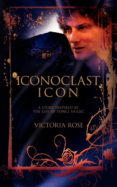Iconoclast Icon: A Story Inspired by the Life of Tonci Huljic