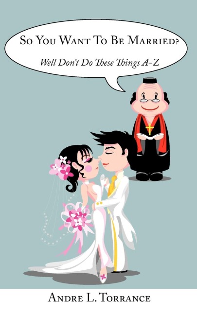 So You Want To Be Married?: Well Dont Do These Things A-Z
